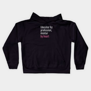 Educator by profession, mentor by heart (Black Edition) Kids Hoodie